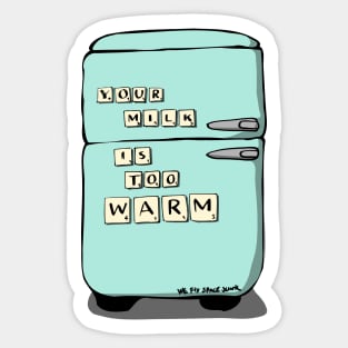 Your Milk Is Too Warm Fridge Sticker